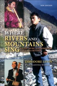 Where Rivers and Mountains Sing : Sound, Music, and Nomadism in Tuva and Beyond