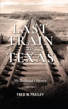 Last Train to Texas : My Railroad Odyssey