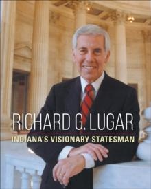 Richard G. Lugar : Indiana's Visionary Statesman