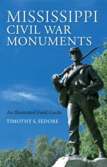 Mississippi Civil War Monuments : An Illustrated Field Guide