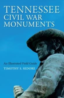 Tennessee Civil War Monuments : An Illustrated Field Guide