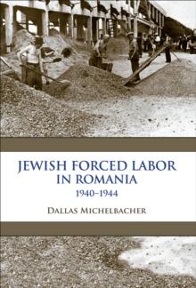 Jewish Forced Labor in Romania, 1940-1944