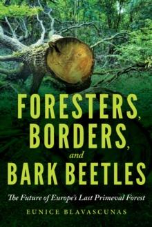 Foresters, Borders, and Bark Beetles : The Future of Europe's Last Primeval Forest