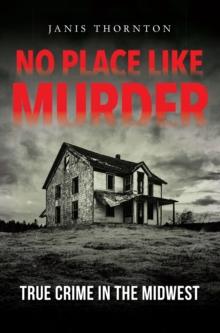 No Place Like Murder : True Crime in the Midwest