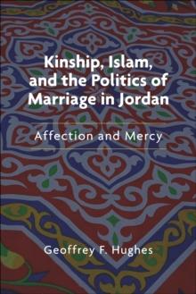 Kinship, Islam, and the Politics of Marriage in Jordan : Affection and Mercy