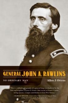 General John A. Rawlins : No Ordinary Man