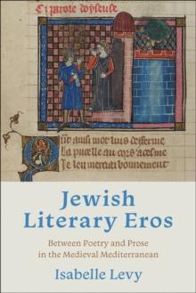 Jewish Literary Eros : Between Poetry and Prose in the Medieval Mediterranean