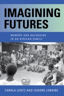 Imagining Futures : Memory and Belonging in an African Family