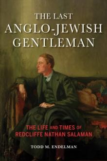 The Last Anglo-Jewish Gentleman : The Life and Times of Redcliffe Nathan Salaman