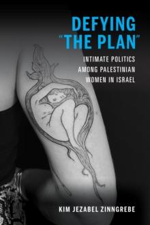 Defying "The Plan" : Intimate Politics among Palestinian Women in Israel