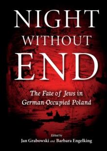 Night without End : The Fate of Jews in German-Occupied Poland