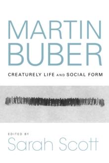 Martin Buber : Creaturely Life and Social Form