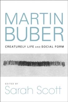 Martin Buber : Creaturely Life and Social Form