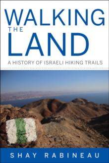 Walking the Land : A History of Israeli Hiking Trails