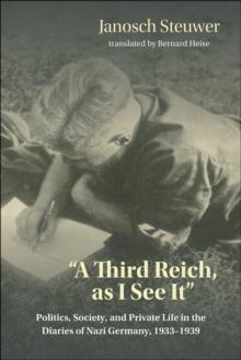 "A Third Reich, as I See It" : Politics, Society, and Private Life in the Diaries of Nazi Germany, 1933-1939