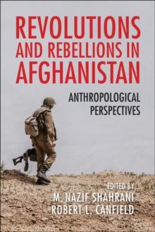 Revolutions and Rebellions in Afghanistan : Anthropological Perspectives