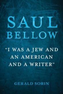 Saul Bellow : "I Was a Jew and an American and a Writer"