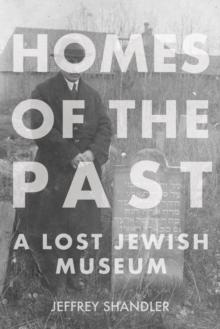 Homes of the Past : A Lost Jewish Museum