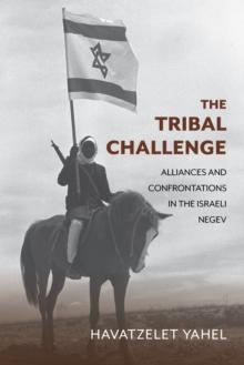 The Tribal Challenge : Alliances and Confrontations in the Israeli Negev