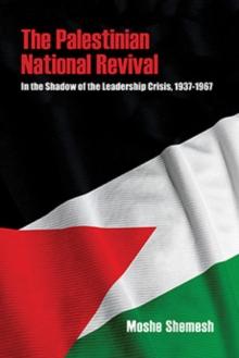 The Palestinian National Revival : In the Shadow of the Leadership Crisis, 19371967