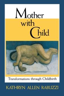 Mother with Child : Transformations through Childbirth