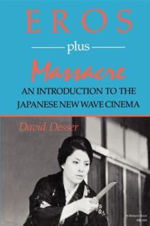 Eros Plus Massacre : An Introduction to the Japanese New Wave Cinema