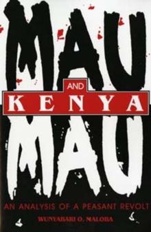 Mau Mau and Kenya : An Analysis of a Peasant Revolt