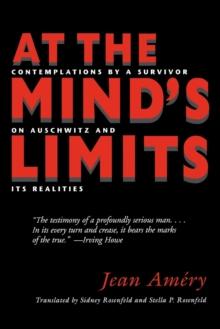 At the Mind's Limits : Contemplations by a Survivor on Auschwitz and Its Realities