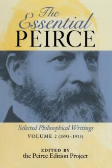 The Essential Peirce, Volume 2 : Selected Philosophical Writings (1893-1913)