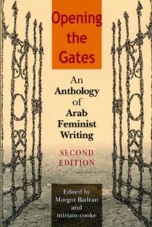 Opening the Gates, Second Edition : An Anthology of Arab Feminist Writing