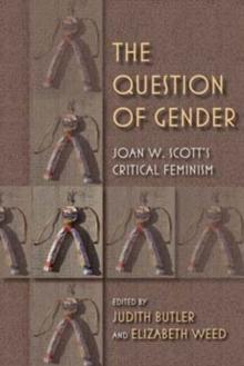 The Question of Gender : Joan W. Scott's Critical Feminism