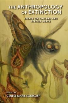 The Anthropology of Extinction : Essays on Culture and Species Death