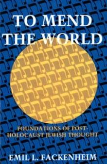 To Mend the World : Foundations of Post-Holocaust Jewish Thought