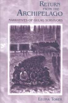 Return from the Archipelago : Narratives of Gulag Survivors