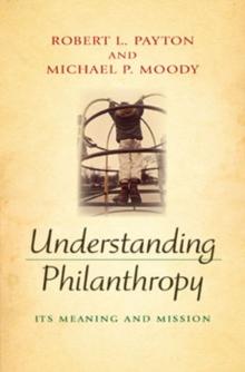 Understanding Philanthropy : Its Meaning and Mission