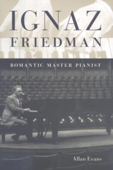 Ignaz Friedman : Romantic Master Pianist