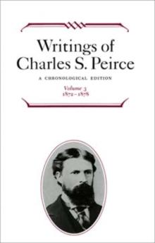 Writings of Charles S. Peirce: A Chronological Edition, Volume 3 : 1872-1878