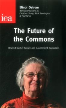 The Future of the Commons : Beyond Market Failure & Government Regulations