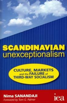 Scandinavian Unexceptionalism : Culture, Markets and the Failure of Third-Way Socialism