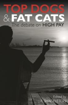 Top Dogs and Fat Cats: The Debate on High Pay : The Debate on High Pay