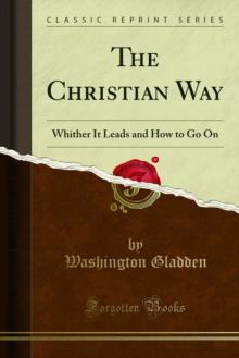 The Christian Way : Whither It Leads and How to Go On