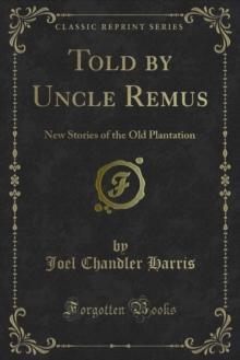 Told by Uncle Remus : New Stories of the Old Plantation