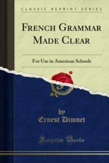 French Grammar Made Clear : For Use in American Schools