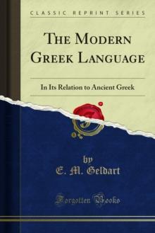 The Modern Greek Language : In Its Relation to Ancient Greek