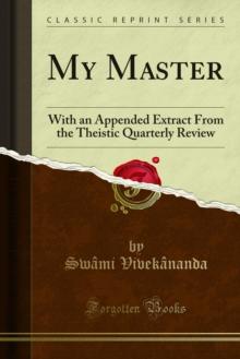 My Master : With an Appended Extract From the Theistic Quarterly Review