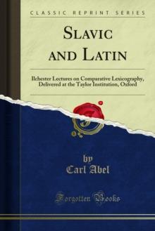 Slavic and Latin : Ilchester Lectures on Comparative Lexicography, Delivered at the Taylor Institution, Oxford