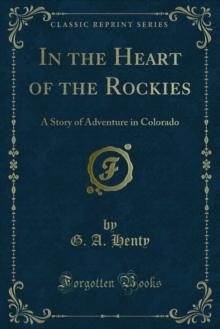 In the Heart of the Rockies : A Story of Adventure in Colorado