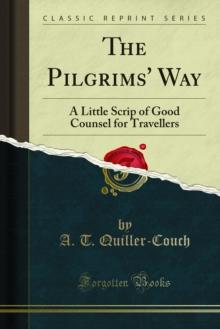 The Pilgrims' Way : A Little Scrip of Good Counsel for Travellers