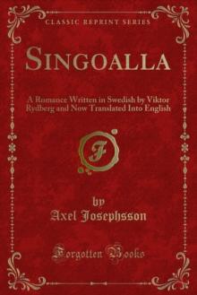 Singoalla : A Romance Written in Swedish by Viktor Rydberg and Now Translated Into English