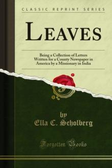 Leaves : Being a Collection of Letters Written for a County Newspaper in America by a Missionary in India